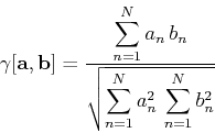 \begin{displaymath}
\gamma[\mathbf{a},\mathbf{b}] = {\frac{\displaystyle \sum_{...
...displaystyle \sqrt{\sum_{n=1}^N a_n^2 \sum_{n=1}^N b_n^2}}}
\end{displaymath}