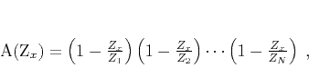 \begin{displaymath}
A(Z_x) = \left(1 - \frac{Z_x}{Z_1}\right)\left(1 - \frac{Z_x}{Z_2}\right)
\cdots\left(1 - \frac{Z_x}{Z_N}\right)\;,
\end{displaymath}