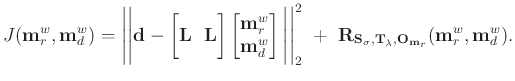 $\displaystyle J(\mathbf{m}_r^w,\mathbf{m}_d^w) = \Bigg\vert\Bigg\vert \mathbf{d...
...\mathbf{T}_{\lambda},\mathbf{O}_{\mathbf{m}_r}}(\mathbf{m}_r^w,\mathbf{m}_d^w).$