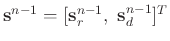 $\mathbf{s}^{n-1} = [\mathbf{s}_r^{n-1},\ \mathbf{s}_d^{n-1}]^T$