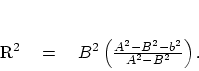 \begin{displaymath}
R^2 \eq B^2 \left( {A^2 - B^2 - b^2 \over{A^2 - B^2}} \right).
\end{displaymath}
