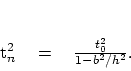 \begin{displaymath}
t_n^2 \eq
{t_0^2 \over 1-b^2/h^2 } .
\end{displaymath}
