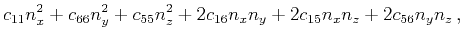 $\displaystyle c_{11}n_x^2+c_{66}n_y^2+c_{55}n_z^2
+2 c_{16}n_xn_y+2 c_{15}n_xn_z+2c_{56}n_yn_z   ,$