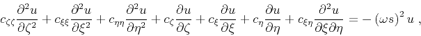 \begin{displaymath}
c_{\zeta \zeta }\frac{\partial^2 u}{\partial \zeta ^2} +
c_{...
...partial \xi \partial\eta } = - \left (\omega s \right)^2 u\;,
\end{displaymath}
