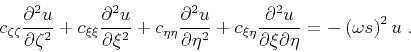 \begin{displaymath}
c_{\zeta \zeta }\frac{\partial^2 u}{\partial \zeta ^2} +
c_{...
...partial \xi \partial\eta } = - \left (\omega s \right)^2 u\;.
\end{displaymath}