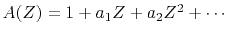$ A(Z) = 1 + a_1Z + a_2Z^2 + \cdots$