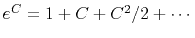 $ e^C=1+C+C^2/2+\cdots$