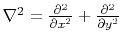 $ \nabla^2 = \frac{\partial^2}{ \partial x^2} + \frac{\partial^2}{ \partial y^2} $