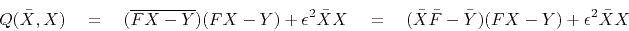 \begin{displaymath}
Q(\bar X, X) \eq
(\overline{FX-Y}) (FX-Y) + \epsilon^2 \bar X X \eq
(\bar X \bar F - \bar Y) (FX-Y) + \epsilon^2 \bar X X
\end{displaymath}