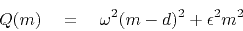 \begin{displaymath}
Q(m) \eq \omega^2 (m-d)^2 + \epsilon^2 m^2
\end{displaymath}
