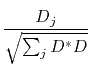 $\displaystyle \frac{D_j}{ \sqrt{\sum_j D^\ast D}}$