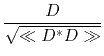 $\displaystyle \frac{D}{ \sqrt{\ll D^\ast D\gg}}$