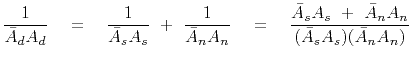 $\displaystyle \frac{1}{ \bar A_d A_d} \eq \frac{1}{ \bar A_s A_s} \ + \ \frac{1...
...rac{{\bar A_s A_s} \ +\ {\bar A_n A_n}}{( {\bar A_s A_s} ) ( {\bar A_n A_n})} }$