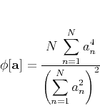 \begin{displaymath}
\phi[\mathbf{a}] = \frac{\displaystyle N\,\sum\limits_{n=1...
...n^4}{\displaystyle \left(\sum\limits_{n=1}^{N} a_n^2\right)^2}
\end{displaymath}