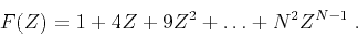 \begin{displaymath}
F(Z) = 1 + 4 Z + 9 Z^2 + \ldots + N^2 Z^{N-1}\;.
\end{displaymath}