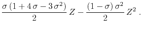 $\displaystyle \frac{\sigma (1 + 4 \sigma - 3 \sigma^2)}{2} Z - \frac{(1-\sigma) \sigma^2}{2} Z^2\;.$
