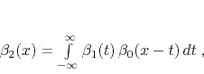\begin{displaymath}
\beta_2(x) = \int\limits_{-\infty}^{\infty} \beta_1(t) \beta_0(x-t) d t\;,
\end{displaymath}