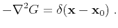 $\displaystyle -\nabla^2 G = \delta(\mathbf{x}-\mathbf{x}_0)\;.$