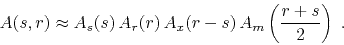 \begin{displaymath}
A(s,r) \approx A_s(s)\,A_r(r)\,A_x(r-s)\,A_m\left(\frac{r+s}{2}\right)\;.
\end{displaymath}