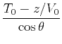 $\displaystyle \frac{T_0-z/V_0}{\cos{\theta}}$