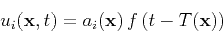 \begin{displaymath}
u_i(\mathbf{x},t) = a_i(\mathbf{x}) f\left(t-T(\mathbf{x})\right)
\end{displaymath}