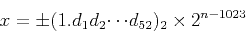 \begin{displaymath}
x = \pm (1.d_1d_2{\cdots}d_{52})_2 \times 2^{n-1023} 
\end{displaymath}