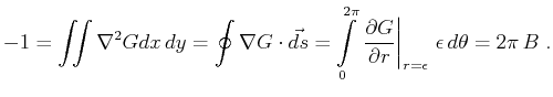 $\displaystyle -1 = \iint \nabla^2 G dx\,dy = \oint \nabla G \cdot \vec{ds} = \i...
...partial G}{\partial r}\right\vert _{r=\epsilon}\,\epsilon\,d\theta = 2\pi\,B\;.$