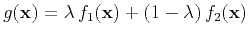 $ g(\mathbf{x}) = \lambda\,f_1(\mathbf{x}) +
(1-\lambda)\,f_2(\mathbf{x})$