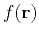 $f(\mathbf r)$