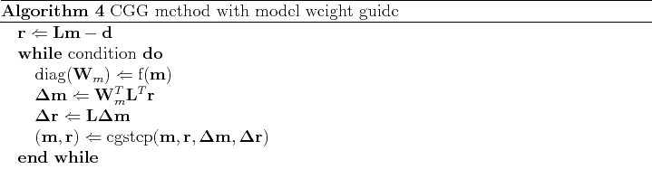 \begin{algorithm}
% latex2html id marker 121\caption{ CGG method with model we...
...mathbf m, \mathbf \Delta \mathbf r) $
\ENDWHILE
\end{algorithmic}\end{algorithm}