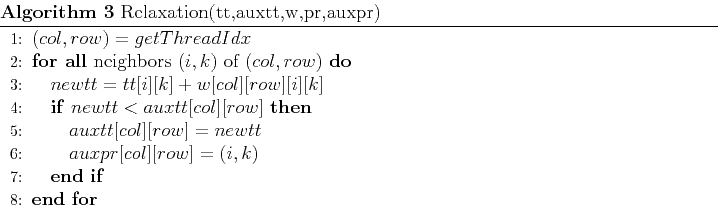 \begin{algorithm}
% latex2html id marker 67\caption{Relaxation(tt,auxtt,w,pr,...
...TE $auxpr[col][row] = (i,k)$
\ENDIF
\ENDFOR
\end{algorithmic}\end{algorithm}