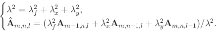 \begin{displaymath}\begin{cases}\lambda^{2} = \lambda_{f}^{2} + \lambda_{x}^{2} ...
...ambda_{y}^{2} \mathbf{A}_{m,n,l-1} ) / \lambda^{2}. \end{cases}\end{displaymath}