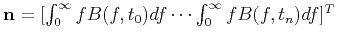 $ \mathbf{n}=[\int_{0}^{\infty}fB(f,t_0)df \cdots \int_{0}^{\infty}fB(f,t_n)df]^T$