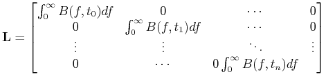 $ \mathbf{L}=\begin{bmatrix}\int_{0}^{\infty}B(f,t_0)df & 0 & \cdots & 0 \\ 0 & ...
...s & \ddots & \vdots \\ 0 & \cdots & 0 \int_{0}^{\infty}B(f,t_n)df \end{bmatrix}$
