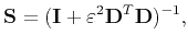 $\displaystyle \mathbf{S}=(\mathbf{I}+\varepsilon^2\mathbf{D}^{T}\mathbf{D})^{-1},$