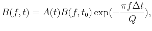 $\displaystyle B(f,t)=A(t)B(f,t_0)\exp(-\frac{\pi f \Delta t}{Q}),$