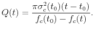 $\displaystyle Q(t)=\frac{\pi\sigma_c^2(t_0)(t-t_0)}{f_c(t_0)-f_c(t)}.$