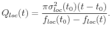 $\displaystyle Q_{loc}(t)=\frac{\pi\sigma_{loc}^2(t_0)(t-t_0)}{f_{loc}(t_0)-f_{loc}(t)}.$