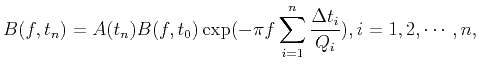$\displaystyle B(f,t_n)=A(t_n)B(f,t_0)\exp(-\pi f\sum_{i=1}^n\frac{\Delta t_i}{Q_i}), i=1,2,\cdots,n ,$