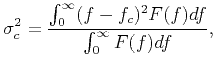 $\displaystyle \sigma_c^2=\frac{\int_{0}^{\infty} (f-f_c)^2F(f)df}{\int_{0}^{\infty} F(f)df},$