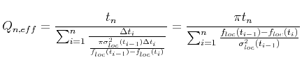 $\displaystyle Q_{n,eff}=\frac{t_n}{\sum_{i=1}^n\frac{\Delta t_i}{\frac{\pi\sigm...
..._n} {\sum_{i=1}^n\frac{f_{loc}(t_{i-1})-f_{loc}(t_i)}{\sigma_{loc}^2(t_{i-1})}}$