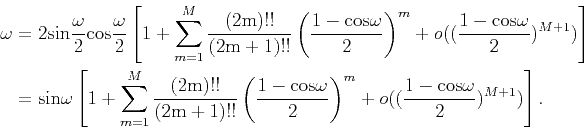 \begin{displaymath}\begin{split}\omega & =2{\rm {sin}}\frac{\omega}{2}{\rm {cos}...
...}+ o((\frac{1-{\rm {cos}}\omega}{2})^{M+1})\right]. \end{split}\end{displaymath}