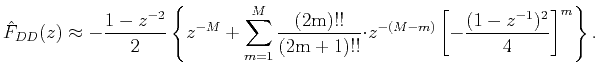 $\displaystyle \hat{F}_{DD}(z)\approx-\frac{1-z^{-2}}{2}\left\{z^{-M}+ \sum_{m=1...
...\rm {m}}+ 1)!!}{\cdot}z^{-(M-m)}\left[-\frac{(1-z^{-1})^2}{4}\right]^m\right\}.$