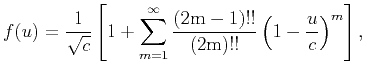 $\displaystyle f(u)=\frac{1}{\sqrt{c}}\left[1+\sum_{m=1}^{\infty} \frac{(2{\rm {m}}-1)!!}{(2{\rm {m}})!!}\left(1-\frac{u}{c}\right)^m\right],$
