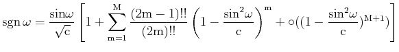 $\displaystyle \rm {sgn}\,\omega=\frac{\rm {sin}\omega}{\sqrt{c}} \left[1+ \sum_...
...{sin}^2 \omega}{c}\right)^m+\circ((1-\frac{\rm {sin^2\omega}}{c})^{M+1})\right]$
