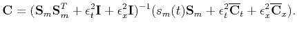 $\displaystyle \mathbf{C}=(\mathbf{S}_m\mathbf{S}_m^T+\epsilon_t^2\mathbf{I}+ \e...
...S}_m+\epsilon_t^2 \overline{\mathbf{C}}_t+\epsilon_x^2\overline{\mathbf{C}}_x).$
