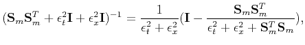 $\displaystyle (\mathbf{S}_m\mathbf{S}_m^T+\epsilon_t^2\mathbf{I}+\epsilon_x^2 \...
...bf{S}_m\mathbf{S}_m^T}{\epsilon_t^2+\epsilon_x^2+ \mathbf{S}_m^T\mathbf{S}_m}),$