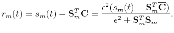 $\displaystyle r_m(t)=s_m(t)-\mathbf{S}_m^T\mathbf{C}=\frac{\epsilon^2(s_m(t)-\mathbf {S}_m^T\overline{\mathbf{C}})}{\epsilon^2+\mathbf{S}_m^T\mathbf{S}_m}.$