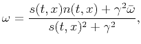 $\displaystyle \omega=\frac{s(t,x)n(t,x)+\gamma^2\bar{\omega}}{s(t,x)^2+\gamma^2},$