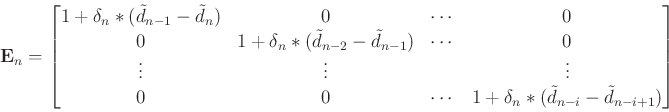 \begin{equation*}\begin{aligned}\mathbf{E}_n= \begin{bmatrix}1+\delta_{n} * (\ti...
...* (\tilde{d}_{n-i}-\tilde{d}_{n-i+1}) \end{bmatrix} \end{aligned}\end{equation*}